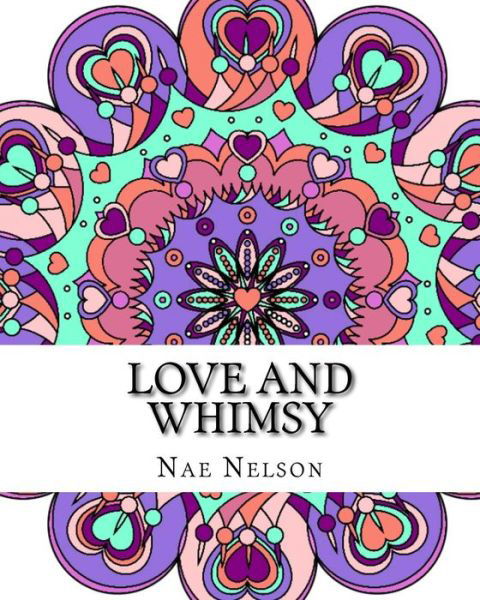 Cover for Nae Nelson · Love and Whimsy: Adult Coloring Book: Beautiful Mandalas and Relaxing Designs (Paperback Bog) (2015)