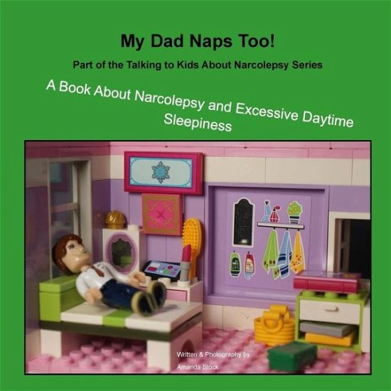 Cover for Amanda Stock · My Dad Naps Too!: a Book About Narcolepsy and Excessive Daytime Sleepiness (Pocketbok) (2015)