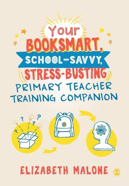 Cover for Elizabeth Malone · Your Booksmart, School-savvy, Stress-busting Primary Teacher Training Companion (Paperback Book) (2020)