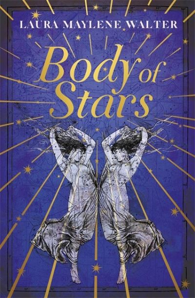 Cover for Laura Maylene Walter · Body of Stars: Searing and thought-provoking - the most addictive novel you'll read all year (Hardcover Book) (2021)