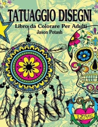 Cover for Jason Potash · Tatuaggio Disegni Libro da Colorare Per Adulti (Taschenbuch) (2016)
