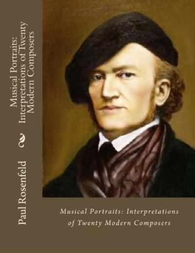 Musical Portraits - Paul Rosenfeld - Books - Createspace Independent Publishing Platf - 9781530888191 - April 4, 2016