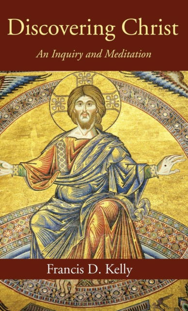 Discovering Christ - Francis D. Kelly - Other - Wipf & Stock Publishers - 9781532615191 - December 5, 2016