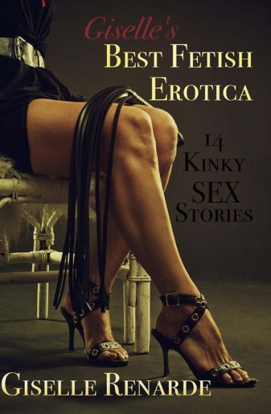 Giselle's Best Fetish Erotica : 14 Kinky Sex Stories - Giselle Renarde - Książki - CreateSpace Independent Publishing Platf - 9781532912191 - 24 kwietnia 2016