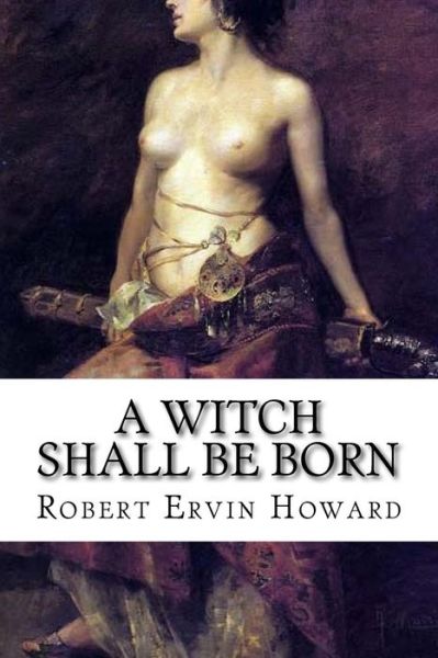 Cover for Robert Ervin Howard · A Witch Shall be Born (Paperback Book) (2016)