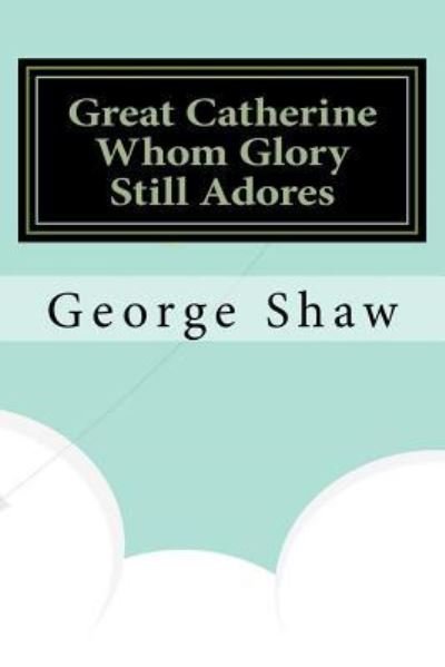 Cover for George Bernard Shaw · Great Catherine Whom Glory Still Adores (Paperback Bog) (2016)
