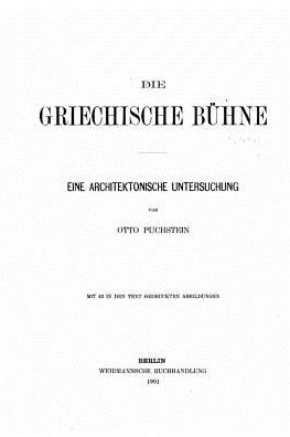 Cover for O Puchstein · Die griechische Buhne Eine architektonische Untersuchung, mit 43 in den Text gedruckten Abbildungen (Taschenbuch) (2016)