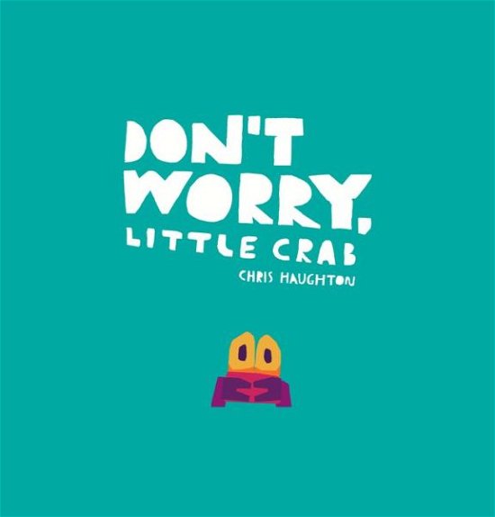 Cover for Chris Haughton · Don't Worry, Little Crab (Innbunden bok) (2020)