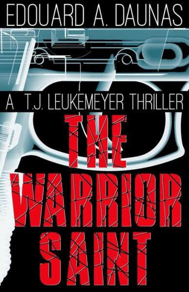 Cover for Edouard A. Daunas · The Warrior Saint : A T. J. Leukemeyer Thriller (Paperback Book) (2016)