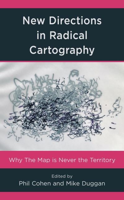 New Directions in Radical Cartography: Why the Map is Never the Territory -  - Livros - Rowman & Littlefield - 9781538147191 - 17 de dezembro de 2021