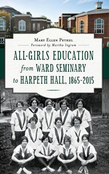 All-Girls Education from Ward Seminary to Harpeth Hall - Mary Ellen Pethel - Libros - History Press Library Editions - 9781540212191 - 23 de marzo de 2015