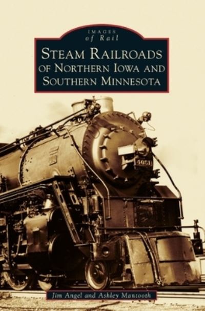 Cover for Jim Angel · Steam Railroads of Northern Iowa and Southern Minnesota (Hardcover Book) (2019)