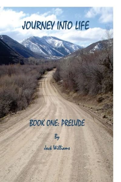 Journey Into Life, Book One - Jack Williams - Livros - Createspace Independent Publishing Platf - 9781540689191 - 27 de novembro de 2016