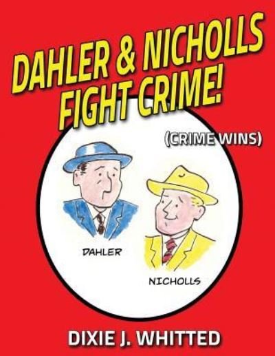 Cover for Dixie J Whitted · Dahler and Nicholls Fight Crime! (Crime Wins) (Paperback Book) (2017)