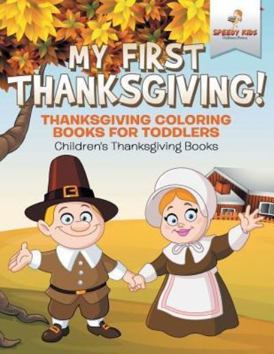 My First Thanksgiving! Thanksgiving Coloring Books for Toddlers Children's Thanksgiving Books - Speedy Kids - Książki - Speedy Kids - 9781541947191 - 15 września 2017