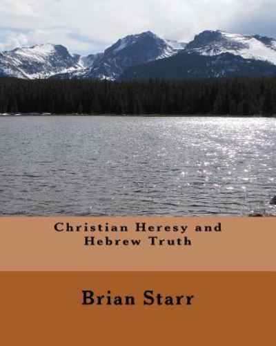 Cover for Brian Daniel Starr · Christian Heresy and Hebrew Truth (Paperback Book) (2017)