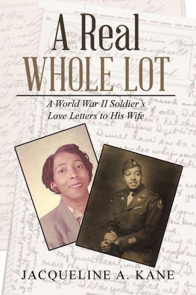 Cover for Jacqueline A. Kane · A Real Whole Lot : A World War II Soldier?s Love Letters to His Wife (Paperback Book) (2017)