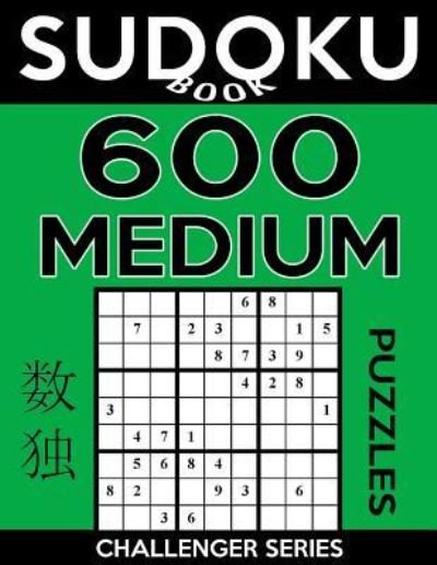 Sudoku Book 600 Medium Puzzles : Sudoku Puzzle Book With Only One Level of Difficulty - Sudoku Book - Books - Createspace Independent Publishing Platf - 9781546450191 - May 3, 2017