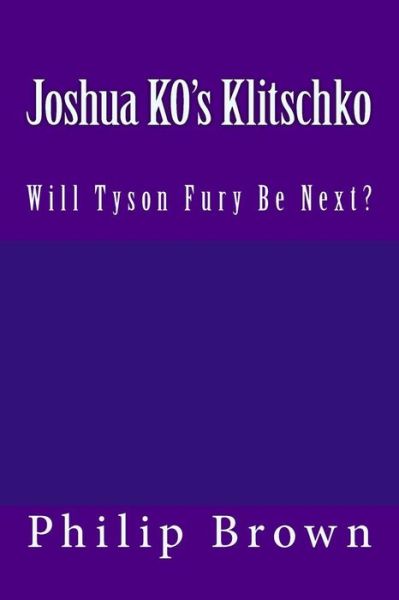 Joshua Ko's Klitschko - Dr Philip Brown - Books - Createspace Independent Publishing Platf - 9781546744191 - May 17, 2017