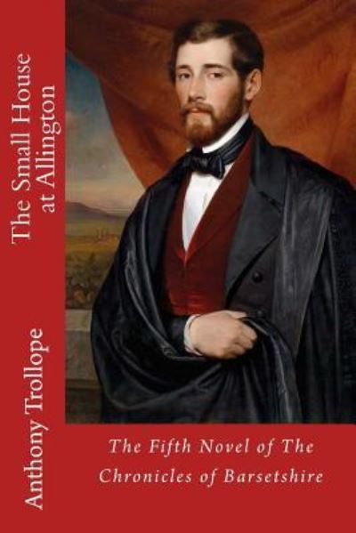 The Small House at Allington - Anthony Trollope - Books - Createspace Independent Publishing Platf - 9781547185191 - June 5, 2017