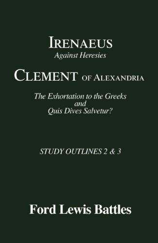 Cover for Ford Lewis Battles · Irenaeus' 'against Heresies' and Clement of Alexandria's 'the Exhortation to the Greeks' and 'quis Dives Salvetur?': Study Outlines 2 and 3 (Study Outlines, Nos 2 &amp; 3) (Pocketbok) (2004)