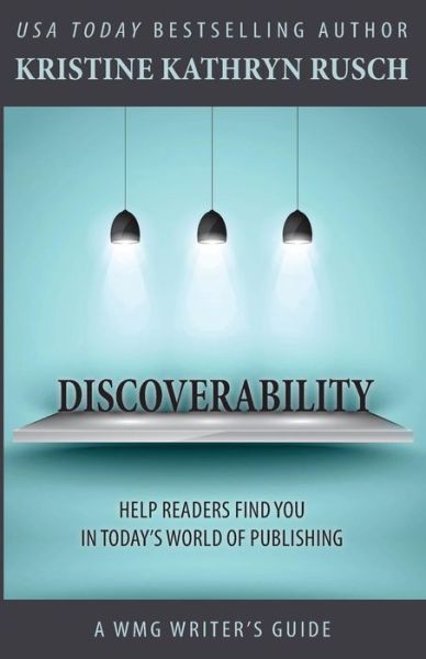 Discoverability (Wmg Writer's Guide) (Volume 7) - Kristine Kathryn Rusch - Books - WMG Publishing - 9781561466191 - October 14, 2014