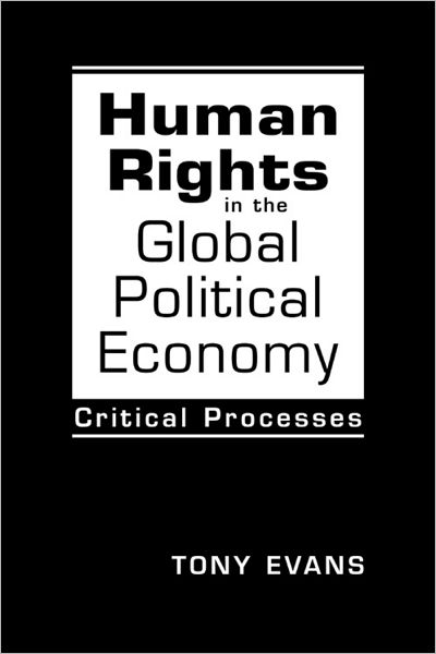 Cover for Tony Evans · Human Rights in the Global Political Economy: Critical Processes (Hardcover Book) [New Ed. edition] (2011)