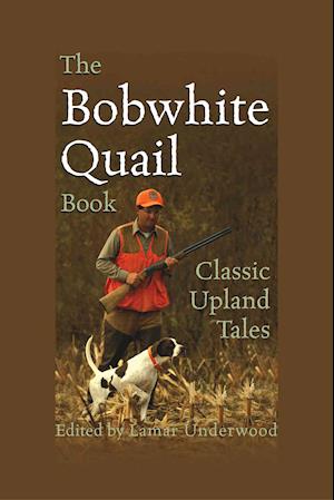 Cover for Lamar Underwood · The Bobwhite Quail Book: Classic Upland Tales (MISC) (2004)