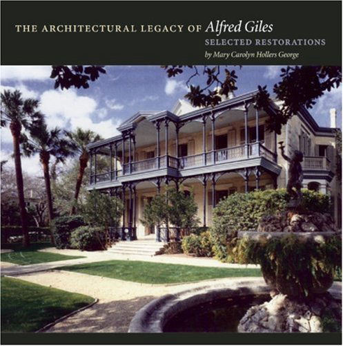 Cover for Mary Carolyn Hollers George · The Architectural Legacy of Alfred Giles: Selected Restorations (Hardcover Book) (2006)