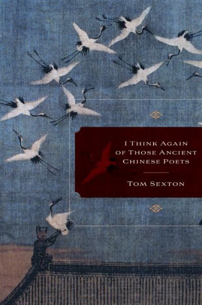 Cover for Tom Sexton · I Think Again of Those Ancient Chinese Poets (Paperback Book) (2011)
