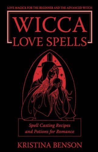 Cover for Kristina Benson · Wicca Love Spells: Love Magick for the Beginner and the Advanced Witch - Spell Casting Recipes and Potions for Romance (Taschenbuch) (2007)