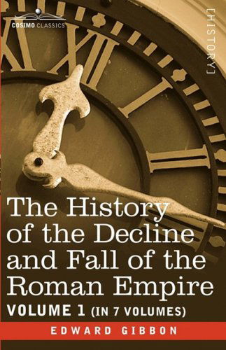 The History of the Decline and Fall of the Roman Empire, Vol. I - Edward Gibbon - Books - Cosimo Classics - 9781605201191 - July 1, 2008