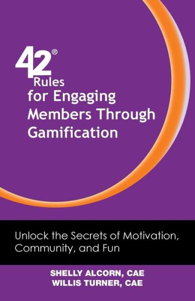 Cover for Shelly Alcorn · 42 Rules for Engaging Members Through Gamification: Unlock the Secrets of Motivation, Community and Fun (Paperback Book) (2015)