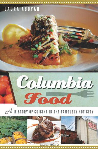 Cover for Laura Aboyan · Columbia Food: a History of Cuisine in the Famously Hot City (American Palate) (Sc) (Paperback Book) (2013)