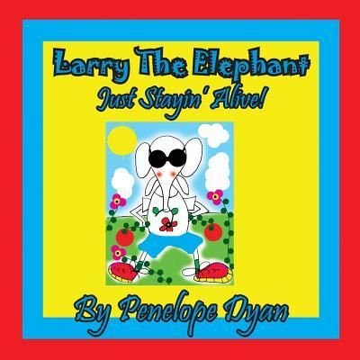 Cover for Penelope Dyan · Larry the Elephant --- Just Stayin' Alive! (Paperback Book) (2018)