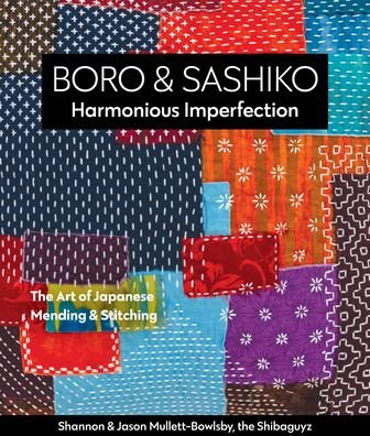 Cover for Shannon Mullett-Bowlsby · Boro &amp; Sashiko, Harmonious Imperfection: The Art of Japanese Mending &amp; Stitching (Paperback Book) (2020)