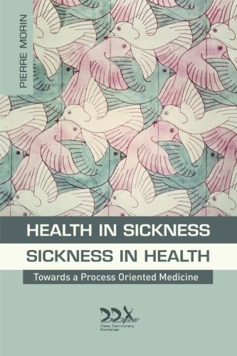 Cover for Pierre Morin · Health in Sickness - Sickness in Health: Towards a New Process Oriented Medicine (Paperback Book) (2014)