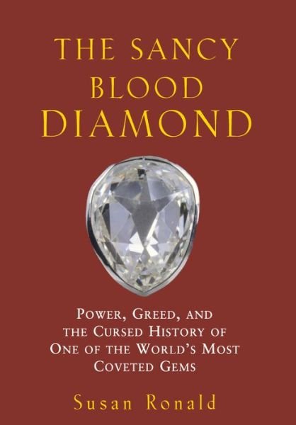 Cover for Susan Ronald · The Sancy Blood Diamond: Power, Greed, and the Cursed History of One of the World's Most Coveted Gems (Gebundenes Buch) (2004)