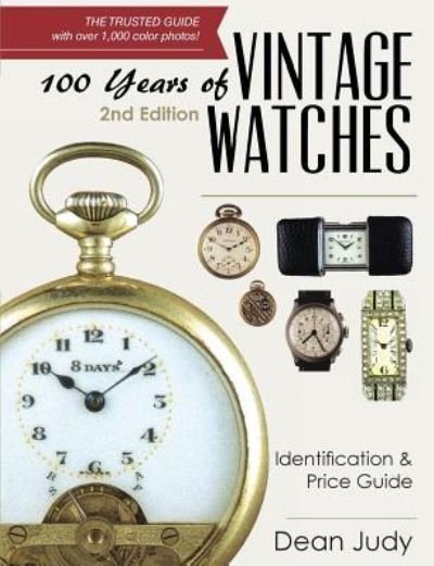 Cover for Dean Judy · 100 Years of Vintage Watches: Identification and Price Guide, 2nd Edition (Paperback Book) [Revised and Updated edition] (2017)