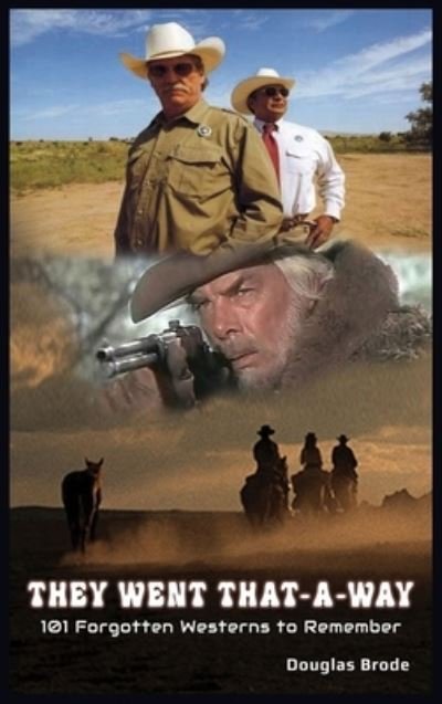 They Went That-A-Way - 101 Forgotten Westerns to Remember (hardback) - Douglas Brode - Bøker - BearManor Media - 9781629339191 - 27. mai 2022