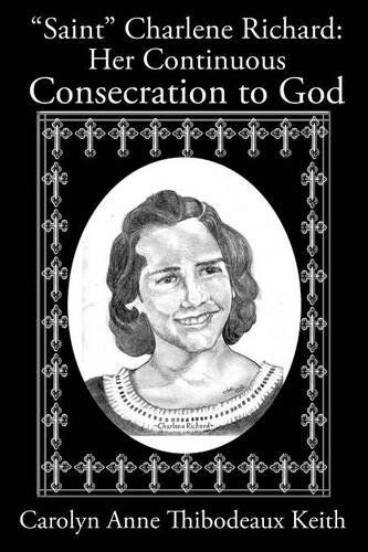 Cover for Carolyn Anne Thibodeaux Keith · Saint Charlene Richard: Her Continuous Consecration to God (Paperback Book) (2014)