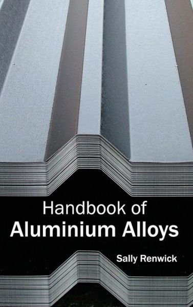 Cover for Sally Renwick · Handbook of Aluminium Alloys (Hardcover Book) (2015)
