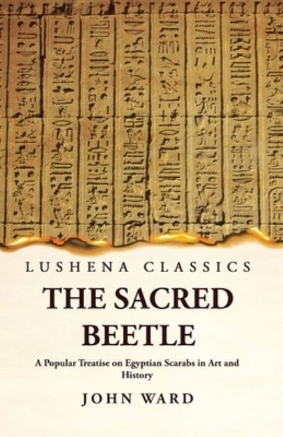 Cover for John Ward · Sacred Beetle a Popular Treatise on Egyptian Scarabs in Art and History by John Ward (Bok) (2023)