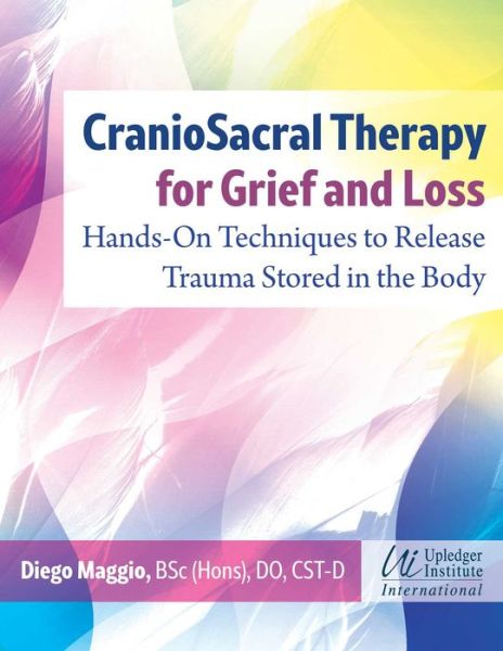 Cover for Diego Maggio · CranioSacral Therapy for Grief and Loss: Hands-On Techniques to Release Trauma Stored in the Body (Taschenbuch) (2024)