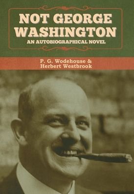 Cover for P G Wodehouse · Not George Washington (Hardcover Book) (2020)