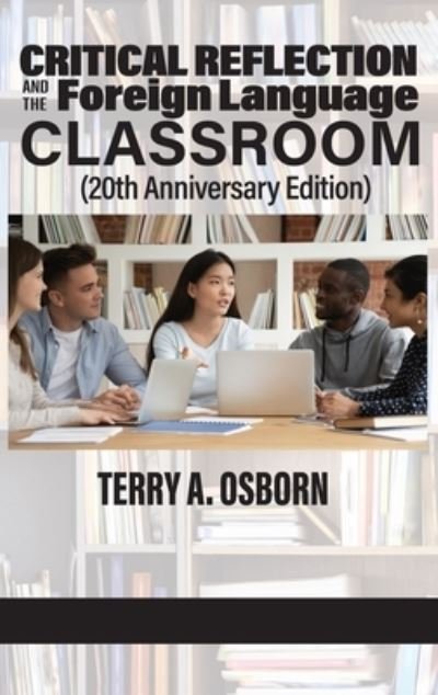 Cover for Terry A Osborn · Critical Reflection and the Foreign Language Classroom (20th Anniversary Edition) (Hardcover Book) (2021)