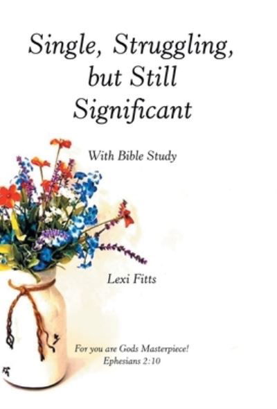 Cover for Lexi Fitts · Single, Struggling, but Still Significant (Bog) (2022)