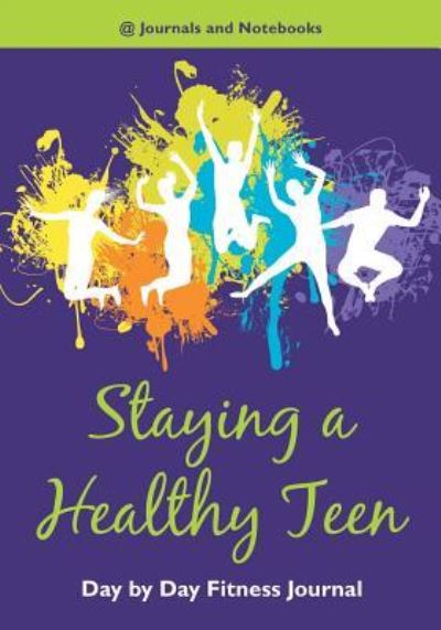 Cover for @ Journals and Notebooks · Staying a Healthy Teen Day by Day Fitness Journal (Paperback Book) (2016)