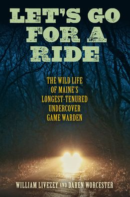 Cover for William Livezey · Let's Go for a Ride: The Wild Life of Maine’s Longest-Tenured Undercover Game Warden (Hardcover Book) (2022)
