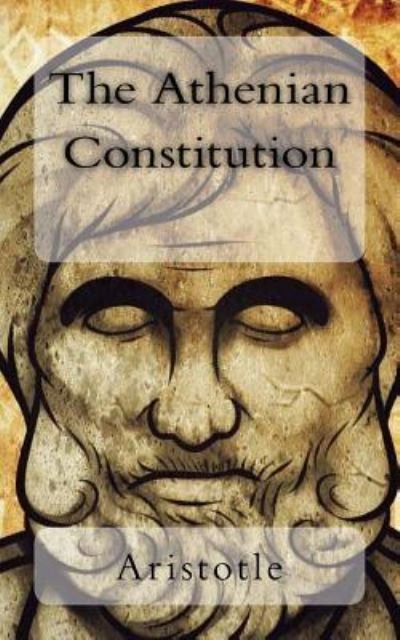The Athenian Constitution - Aristotle - Books - Createspace Independent Publishing Platf - 9781718918191 - May 10, 2018